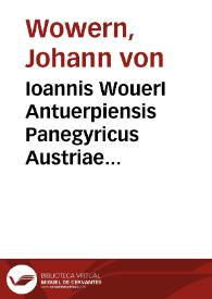 Ioannis WouerI Antuerpiensis Panegyricus Austriae Serenissimis Archiducibus Belgicae clementissimis, piissimis, optimis principibus patriae parentibus scriptus | Biblioteca Virtual Miguel de Cervantes