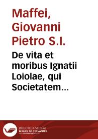 De vita et moribus Ignatii Loiolae, qui Societatem Iesu fundauit, libri III | Biblioteca Virtual Miguel de Cervantes