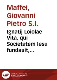 Ignatij Loiolae Vita, qui Societatem Iesu fundauit, postremo recognita | Biblioteca Virtual Miguel de Cervantes