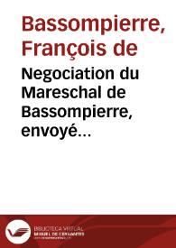 Negociation du Mareschal de Bassompierre, envoyé ambassadeur extraordinaire en Angleterre de la part du Roy tres-chrestien, l'an 1626 | Biblioteca Virtual Miguel de Cervantes