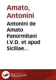 Antonini de Amato Panormitani I.V.D. et apud Siciliae Suprema Tribunalia causarum patroni Variae resolutiones iuris, forenses et practicabiles | Biblioteca Virtual Miguel de Cervantes