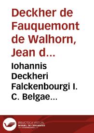 Iohannis Deckheri Falckenbourgi I. C. Belgae Dissertationum iuris, et decisionum super illis factarum in magnis supremisque concilijs suae Maiestatis in Belgio quà in priuato, quà in magno Mechliniensi, quà in supremo Brabantiae, quà in Supremâ Curiâ feudali Brabantiae, quà in alijs libri duo | Biblioteca Virtual Miguel de Cervantes