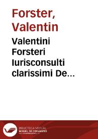 Valentini Forsteri Iurisconsulti clarissimi De haereditatibus quae ab intestato deferuntur libri nouem | Biblioteca Virtual Miguel de Cervantes