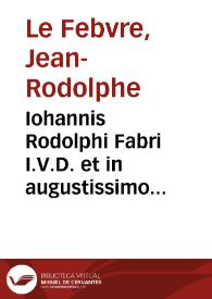 Iohannis Rodolphi Fabri I.V.D. et in augustissimo Delphinatus senatu aduocati Systema triplex iuris ciuilis et criminalis, canonici, et feudalis, variis quaestionibus hodiernae praxi congruentibus, iísque grauissimis, ac subtilissimis refertum | Biblioteca Virtual Miguel de Cervantes