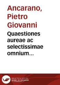 Quaestiones aureae ac selectissimae omnium praestantissimorum, nec non excellentissimorum, tam veterum quàm recentium, tum Pontificij, tum Caesarei Iuris Doctorum | Biblioteca Virtual Miguel de Cervantes