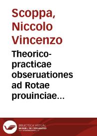 Theorico-practicae obseruationes ad Rotae prouinciae Marchiae decisiones Stephani Gratiani eiusdem Rotae iudicis et auditoris | Biblioteca Virtual Miguel de Cervantes