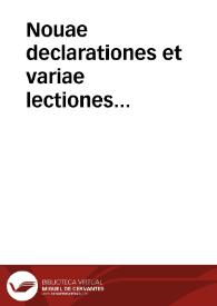 Nouae declarationes et variae lectiones resolutionesq[ue] iuris clarissimorum iuriscons. recentium, Vaconij à Vacuna, Antonij Goueani, Antonij Contij, Iacobi Raeuardi, Rainaldi Corsi, Nicolai Belloni : | Biblioteca Virtual Miguel de Cervantes