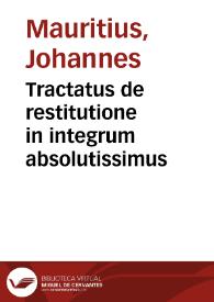 Tractatus de restitutione in integrum absolutissimus | Biblioteca Virtual Miguel de Cervantes