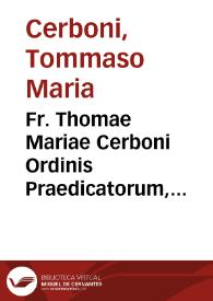 Fr. Thomae Mariae Cerboni Ordinis Praedicatorum, Sacrae Theologiae magistri et professoris in urbano Collegio de propaganda fide, De jure et legum disciplina | Biblioteca Virtual Miguel de Cervantes