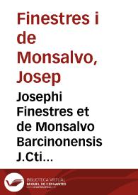 Josephi Finestres et de Monsalvo Barcinonensis J.Cti et in Regio Cervariensi Athenaeo primarii legum antecessoris emeriti Praelectiones Cervarienses sive Commentarii academici ad titulos Pandectarum De inofficioso testamento ac De vulgari, et pupillari substitutione : | Biblioteca Virtual Miguel de Cervantes