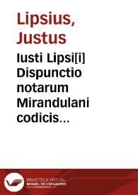 Iusti Lipsi[i] Dispunctio notarum Mirandulani codicis ad Cor. Tacitum | Biblioteca Virtual Miguel de Cervantes