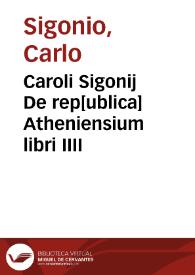 Caroli Sigonij De rep[ublica] Atheniensium libri IIII | Biblioteca Virtual Miguel de Cervantes