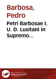 Petri Barbosae I. U. D. Lusitani in Supremo Portugalliae Senatu consiliarij, maximi cancellarij, et in Conimbricensi Academia Iuris Caesarei primarij emeriti Interpretis Tractatus de legatis | Biblioteca Virtual Miguel de Cervantes