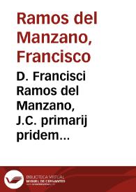 D. Francisci Ramos del Manzano, J.C. primarij pridem iuris ciuilis in Salmanticensi Academia antecessoris ... Ad leges Iuliam, et Papiam, et quae ex libris iurisconsultorum fragmenta ad illas inscribuntur commentarij, et reliquationes | Biblioteca Virtual Miguel de Cervantes