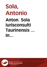 Anton. Sola iurisconsulti Taurinensis ... In Constitutiones antiquas Ducatus Sabaudiae ac principatus Pedemontium ... | Biblioteca Virtual Miguel de Cervantes