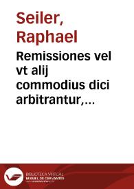 Remissiones vel vt alij commodius dici arbitrantur, relegationes, instar mercurialis statuae indicantes, quo, quique textum iuris ciuilis veri perspicui solidiq[ue] intellectus loco vltra ordinarias leges à diuersis doctoribus iurisq[ue] interpretibus traditi ac explicati sint | Biblioteca Virtual Miguel de Cervantes