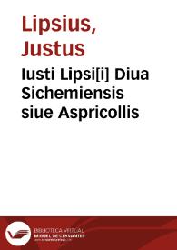 Iusti Lipsi[i] Diua Sichemiensis siue Aspricollis | Biblioteca Virtual Miguel de Cervantes