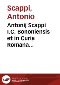 Antonij Scappi I.C. Bononiensis et in Curia Romana aduocati Tractatus iuris non scripti, quod in vtroque foro obseruatur | Biblioteca Virtual Miguel de Cervantes