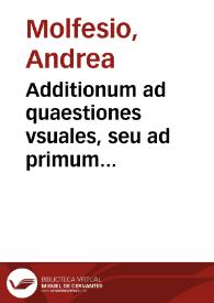 Additionum ad quaestiones vsuales, seu ad primum volumen commentariorum consuetudinum Neapolitanarum, R.P.D. Andreae Molfesij clerici regularis sacrae theologiae, ac V.I. professoris, tomus secundus ... | Biblioteca Virtual Miguel de Cervantes