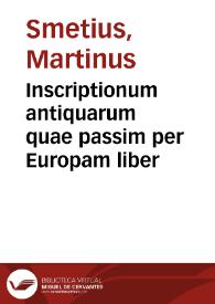 Inscriptionum antiquarum quae passim per Europam liber | Biblioteca Virtual Miguel de Cervantes