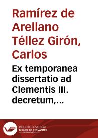 Ex temporanea dissertatio ad Clementis III. decretum, relatum in capite ad aures septimo de aetate, et qualitate | Biblioteca Virtual Miguel de Cervantes