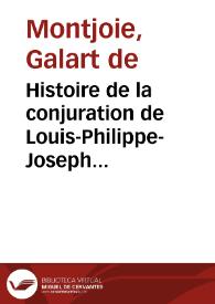 Histoire de la conjuration de Louis-Philippe-Joseph d'Orléans, premier prince du sang, duc d'Orléans, de Chartres, de Nemours, de Montpensier et d'Etampes, comte de Beaujolais, de Vermandois et de Soissons, surnommé égalité | Biblioteca Virtual Miguel de Cervantes