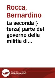 La seconda [-terza] parte del governo della militia di M. Bernardino Rocca Piacentino | Biblioteca Virtual Miguel de Cervantes