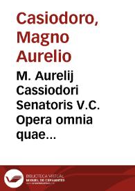 M. Aurelij Cassiodori Senatoris V.C. Opera omnia quae extant, ex fide manuscr[iptis] auctiora et locupletiora, collatis etiam exemplaribus tam veteribus quàm recèns editis | Biblioteca Virtual Miguel de Cervantes