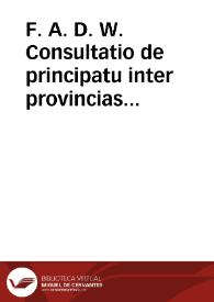 F. A. D. W. Consultatio de principatu inter provincias Europae | Biblioteca Virtual Miguel de Cervantes