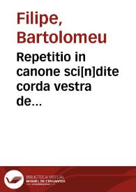 Repetitio in canone sci[n]dite corda vestra de penite[n]t[ia] distinct[a] prima | Biblioteca Virtual Miguel de Cervantes