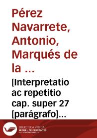 [Interpretatio ac repetitio cap. super 27 [parágrafo] porrò de off. ac potest. Iud. delegati | Biblioteca Virtual Miguel de Cervantes