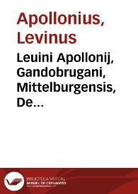 Leuini Apollonij, Gandobrugani, Mittelburgensis, De Peruuiae, Regionis, inter Noui Orbis prouincias celeberrimae, inuentione, et rebus in eadem gestis, libri V. | Biblioteca Virtual Miguel de Cervantes