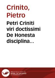 Petri Criniti viri doctissimi De Honesta disciplina lib. XXV ; [De] Poëtis Latinis lib. V ; et Poëmaton lib. II | Biblioteca Virtual Miguel de Cervantes