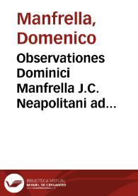 Observationes Dominici Manfrella J.C. Neapolitani ad Decisiones S.R.C. Parthenopaei libri primi [-secundi] D. Hectoris Capycii Latro Marchionis Torelli ... | Biblioteca Virtual Miguel de Cervantes