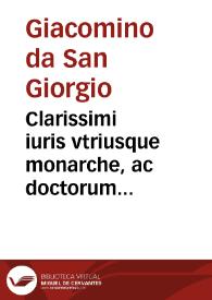 Clarissimi iuris vtriusque monarche, ac doctorum facile principis domini Jacobini de Sancto Georgio Lectura aurea nusquam antea impressa super prima parte Digesti veteris | Biblioteca Virtual Miguel de Cervantes