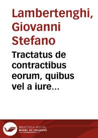 Tractatus de contractibus eorum, quibus vel a iure communi, vel a statutis, sine certa solennitate contrahere permissum non est | Biblioteca Virtual Miguel de Cervantes