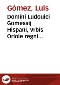 Domini Ludouici Gomessij Hispani, vrbis Oriole regni Valentie, V.I.D. eminentissimi, Nouissima commentaria super difficili ac vtilissimo titu. Institut. de actionibus | Biblioteca Virtual Miguel de Cervantes