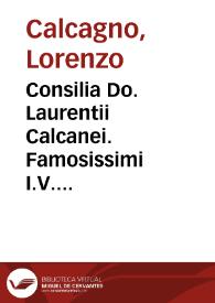 Consilia Do. Laurentii Calcanei. Famosissimi I.V. monarchae veridicique iuriconsulti do. Laurentij Calcaneu Brixiani ... Consilia | Biblioteca Virtual Miguel de Cervantes