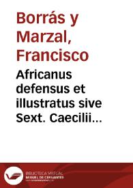 Africanus defensus et illustratus sive Sext. Caecilii Africani juris consulti fragmenta omnia quae in Pandectis Justinianeis supersunt decerpta ex libris IX Quaestionum cum scholiis quibusdam tumultuariis publicae disputationi exposita et favente Deo propugnanda | Biblioteca Virtual Miguel de Cervantes