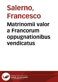 Matrinomii valor a Francorum oppugnationibus vendicatus | Biblioteca Virtual Miguel de Cervantes