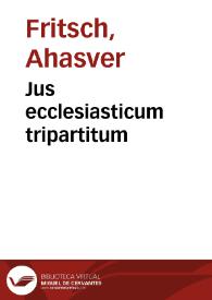 Jus ecclesiasticum tripartitum | Biblioteca Virtual Miguel de Cervantes