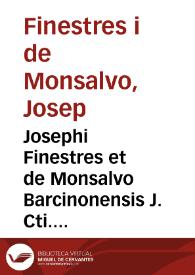 Josephi Finestres et de Monsalvo Barcinonensis J. Cti. et in Philippico Cervariensi Athenaeo primarii legum antecessoris Exercitationes academicae XII In l. Ex hoc Jure 5 Dig. de just. et jure atque altera In l. Cum igitur 2 Digestor. de statu hominum ex libro I. epitomarum juris Hermogeniani J. Cti. | Biblioteca Virtual Miguel de Cervantes