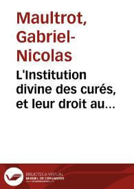 L'Institution divine des curés, et leur droit au gouvernement général de l'Eglise ou Dissertation sur le vingt-huitiéme verset du vingtiéme chapitre des Actes des Apôtres ... | Biblioteca Virtual Miguel de Cervantes