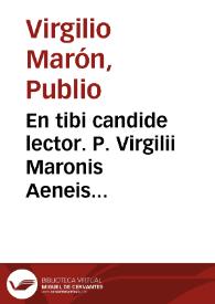 En tibi candide lector. P. Virgilii Maronis Aeneis accuratissime castigata cum commentariis acerrimi iudicii virorum, Seruij, Donati, atque Ascensij, Donati ... His accesserunt acutissimae adnotationes, Christophori Landini, Augustini Dathi et Philippi Beroaldi, castigationesque et varietates virgilianae lectionis, per Ioannem Pierium Valerianum olim excerptae. ... | Biblioteca Virtual Miguel de Cervantes