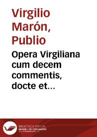 Opera Virgiliana cum decem commentis, docte et familiariter exposita, docte quidem Bucolica, et Georgica a Seruio, Donato, Mancinello et Probo nuper addito: cum adnotationibus Beroaldinis. Aeneis vero ab iisdem praeter Mancinellum et Probum,et ab Augustino Datho in eius principio: Opusculorum praeterea quaedam ab Domitio Calderino. Familiariter vero omnia tam opera atque opuscula ab Iodoco Badio Ascesio. Addidimus praeterea opusculum aliud, in priapi lusum, quod in antea impressis minime reperitur. Omnia quidem tam Bucolica, Georgica, Opusculorumque nonnulla, et Aeneis, quam tertiusdecimus a Mapheo Vegio liber, expolitissimis figuris, et imaginibus illustrata. ... Adiectas nuperrime comperies castigationes, et varietates Virgilianae lectionis: ex veterum codicum collatione per diligentissimum virum Ioannem Pierium Valerianum non minus accurate, quam docte excerptas. Permulta etiam scitu dignissima, quae vel in enarrationibus Christophori Landini, vel in adnotationibus disertissimi viri Philippi Beroaldini fusius habentur, per doctissimum virum Iodocum Badium Ascensium (vt explanationes eiusdem perlegendo cognoscere poteris) apposita reperies. ... | Biblioteca Virtual Miguel de Cervantes