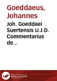 Joh. Goeddaei Suertensis U.J.D. Commentarius de contrahenda et committenda stipulatione, cum accuratis et copiosis indicibus | Biblioteca Virtual Miguel de Cervantes