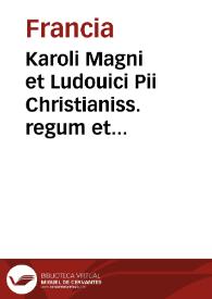 Karoli Magni et Ludouici Pii Christianiss. regum et impp. Francorum capitula siue leges ecclesiasticae et ciuiles | Biblioteca Virtual Miguel de Cervantes