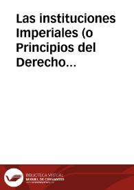 Las instituciones Imperiales (o Principios del Derecho ciuil) ... | Biblioteca Virtual Miguel de Cervantes