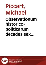 Observationum historico-politicarum decades sex posteriores | Biblioteca Virtual Miguel de Cervantes