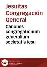 Canones congregationum generalium societatis Iesu | Biblioteca Virtual Miguel de Cervantes